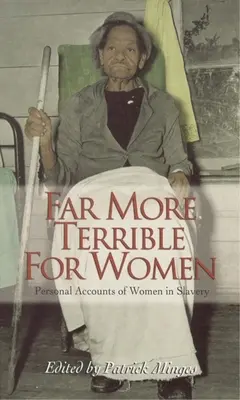 Mucho más terrible para las mujeres: Relatos personales de mujeres esclavas - Far More Terrible for Women: Personal Accounts of Women in Slavery