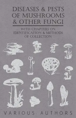 Enfermedades y plagas de las setas y otros hongos - Con capítulos sobre enfermedades, insectos, saneamiento y control de plagas - Diseases and Pests of Mushrooms and Other Fungi - With Chapters on Disease, Insects, Sanitation and Pest Control