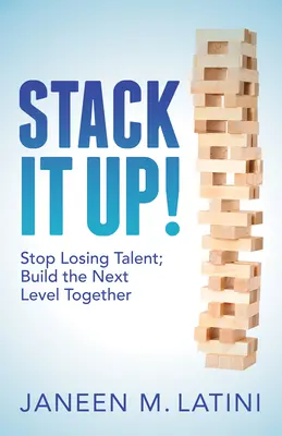 Stack It Up: Deje de perder talento; construyan juntos el siguiente nivel - Stack It Up!: Stop Losing Talent; Build the Next Level Together