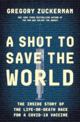 Un disparo para salvar el mundo: La historia de la carrera a vida o muerte por una vacuna contra el virus Covid-19 - A Shot to Save the World: The Inside Story of the Life-Or-Death Race for a Covid-19 Vaccine