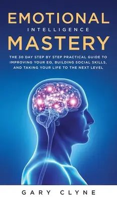 Dominio de la Inteligencia Emocional (EQ): La Guía para Dominar las Emociones y Por Qué Puede Importar Más que el Coeficiente Intelectual: La guía para dominar las emociones y por qué puede ca - Emotional Intelligence Mastery (EQ): The Guide to Mastering Emotions and Why It Can Matter More Than IQ: The Guide to Mastering Emotions and Why It Ca