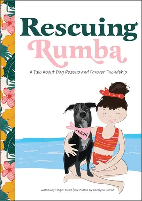 El rescate de Rumba: Un cuento sobre el rescate de perros y la amistad para siempre - Rescuing Rumba: A Tale about Dog Rescue and Forever Friendship