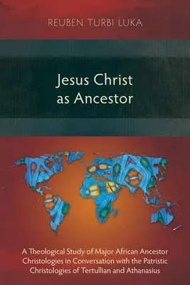 Jesucristo como antepasado: Un estudio teológico de las principales cristologías africanas de los antepasados en conversación con las cristologías patrísticas de Tertul - Jesus Christ as Ancestor: A Theological Study of Major African Ancestor Christologies in Conversation with the Patristic Christologies of Tertul