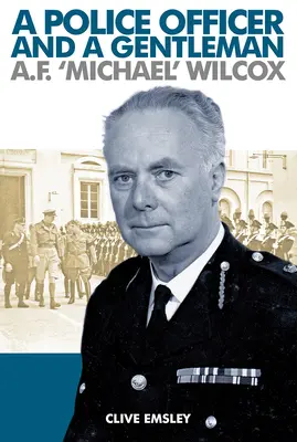 Un agente de policía y un caballero: AF 'Michael' Wilcox - A Police Officer and a Gentleman: AF 'Michael' Wilcox