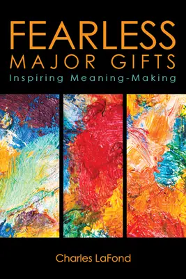 Grandes donaciones sin miedo: Inspiring Meaning-Making - Fearless Major Gifts: Inspiring Meaning-Making