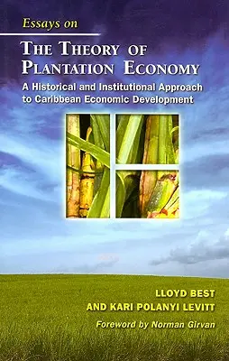 Ensayos sobre la teoría de la economía de plantación: Un enfoque histórico e institucional del desarrollo económico del Caribe - Essays on the Theory of Plantation Economy: A Historical and Institutional Approach to Caribbean Economic Development