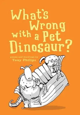 ¿Qué hay de malo en tener un dinosaurio de mascota? Poemas y dibujos - What's Wrong with a Pet Dinosaur?: Poems and Drawings