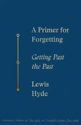 Un manual para olvidar: Olvidar el pasado - A Primer for Forgetting: Getting Past the Past