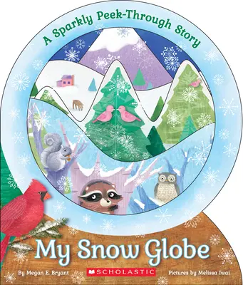 Mi bola de nieve: Un cuento brillante: Mi globo de nieve: un cuento brillante - My Snow Globe: A Sparkly Peek-Through Story: A Sparkly Peek-Through Story