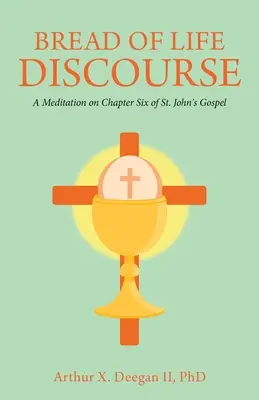 El discurso del pan de vida: Meditación sobre el capítulo sexto del Evangelio de San Juan - Bread of Life Discourse: A Meditation on Chapter Six of St. John's Gospel