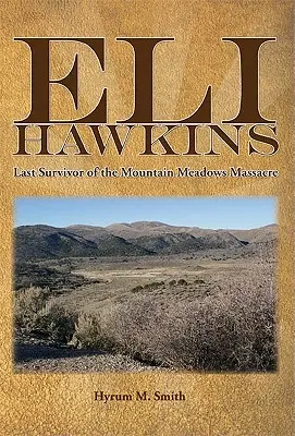 Eli Hawkins: El último superviviente de la masacre de Mountain Meadows - Eli Hawkins: Last Survivor of the Mountain Meadows Massacre