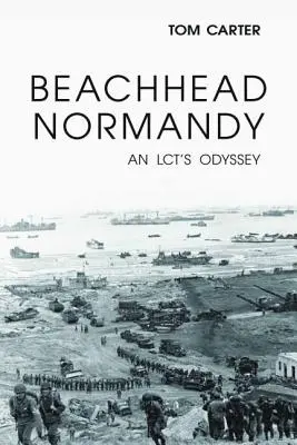 Cabeza de playa en Normandía: La odisea de un LCT - Beachhead Normandy: An LCT's Odyssey