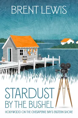 Polvo de estrellas a montones: Hollywood en la costa este de la bahía de Chesapeake - Stardust by the Bushel: Hollywood on the Chesapeake Bay's Eastern Shore