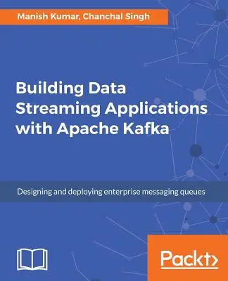 Creación de aplicaciones de flujo de datos con Apache Kafka - Building Data Streaming Applications with Apache Kafka