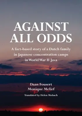 Contra viento y marea: la historia real de una familia holandesa en los campos de concentración japoneses durante la Segunda Guerra Mundial Java - Against All Odds: A fact-based story of a Dutch family in Japanese concentration camps in World War II Java