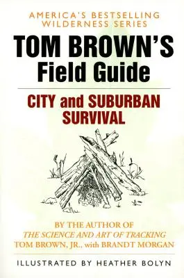 Guía de campo de Tom Brown para la supervivencia en la ciudad y los suburbios - Tom Brown's Field Guide to City and Suburban Survival