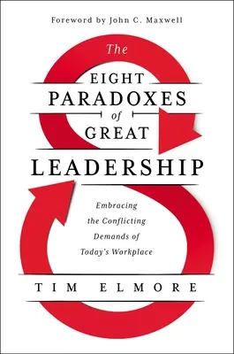 Las ocho paradojas del gran liderazgo: Aceptar las exigencias contradictorias del mundo laboral actual - The Eight Paradoxes of Great Leadership: Embracing the Conflicting Demands of Today's Workplace