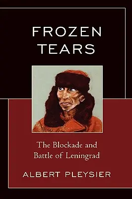 Lágrimas heladas: El bloqueo y la batalla de Leningrado - Frozen Tears: The Blockade and Battle of Leningrad