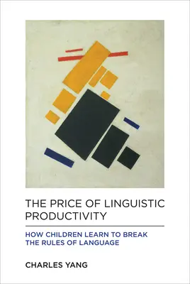 El precio de la productividad lingüística: Cómo aprenden los niños a romper las reglas del lenguaje - The Price of Linguistic Productivity: How Children Learn to Break the Rules of Language