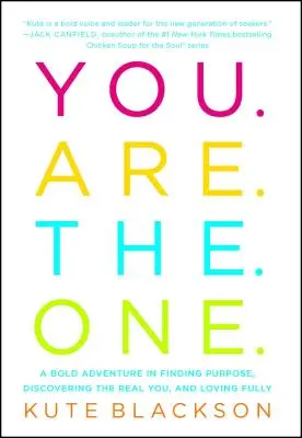 You Are the One: A Bold Adventure in Finding Purpose, Discovering the Real You, and Loving Fully (Tú eres el elegido: una aventura audaz para encontrar el propósito, descubrir tu verdadero yo y amar plenamente) - You Are the One: A Bold Adventure in Finding Purpose, Discovering the Real You, and Loving Fully