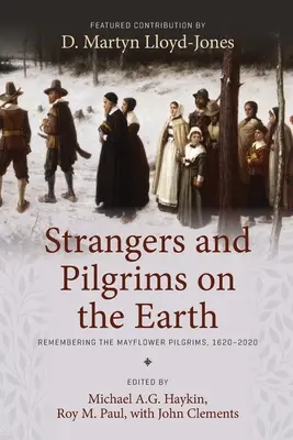 Extranjeros y peregrinos en la tierra: Recordando a los peregrinos del Mayflower, 1620-2020 - Strangers and Pilgrims on the Earth: Remembering the Mayflower Pilgrims, 1620-2020