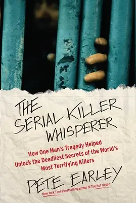 The Serial Killer Whisperer: How One Man's Tragedy Helped Unlock the Deadliest Secrets of the World's Most Terrifying Killers (El susurrador de asesinos en serie: cómo la tragedia de un hombre ayudó a desvelar los secretos más mortíferos de los asesinos más aterradores del mundo) - The Serial Killer Whisperer: How One Man's Tragedy Helped Unlock the Deadliest Secrets of the World's Most Terrifying Killers