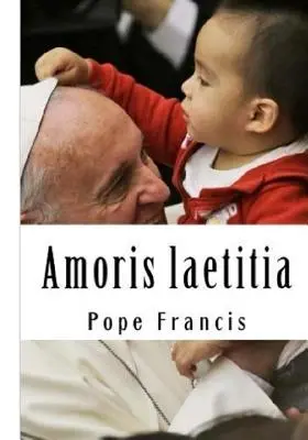 Amoris laetitia: Sobre el amor en la familia - Amoris laetitia: On Love in the Family