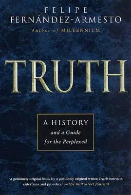 La verdad: una historia y una guía para perplejos - Truth: A History and a Guide for the Perplexed