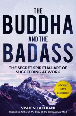 El Buda y el malote: El arte espiritual secreto de triunfar en el trabajo - The Buddha and the Badass: The Secret Spiritual Art of Succeeding at Work