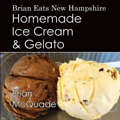 Brian Eats New Hampshire: Helado casero y gelato - Brian Eats New Hampshire: Homemade Ice Cream and Gelato