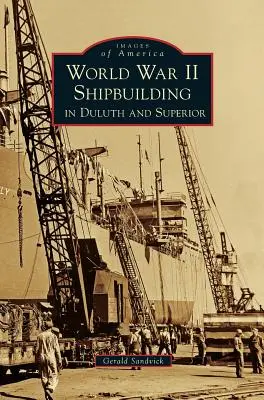 Segunda Guerra Mundial Construcción Naval en Duluth y Superior - World War II Shipbuilding in Duluth and Superior