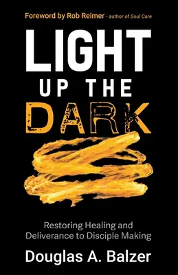 Ilumina la oscuridad: Cómo restaurar la curación y la liberación en la formación de discípulos - Light Up the Dark: Restoring Healing and Deliverance to Disciple Making