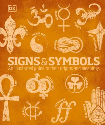 Signos y símbolos: Una guía ilustrada de sus orígenes y significados - Signs and Symbols: An Illustrated Guide to Their Origins and Meanings