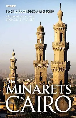 Los minaretes de El Cairo: arquitectura islámica desde la conquista árabe hasta el final del periodo otomano - The Minarets of Cairo: Islamic Architecture from the Arab Conquest to the End of the Ottoman Period