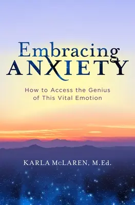 Abrazando la ansiedad: Cómo acceder al genio de esta emoción vital - Embracing Anxiety: How to Access the Genius of This Vital Emotion