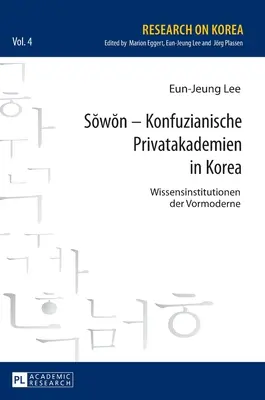 Sŏwŏn - Konfuzianische Privatakademien in Korea: Wissensinstitutionen Der Vormoderne