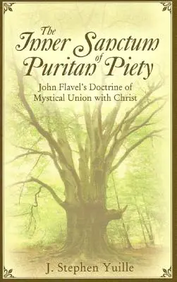 El santuario interior de la piedad puritana: La doctrina de John Flavel sobre la unión mística con Cristo - The Inner Sanctum of Puritan Piety: John Flavel's Doctrine of Mystical Union with Christ