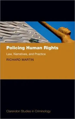 Vigilancia de los derechos humanos: Law, Narratives, and Practice - Policing Human Rights: Law, Narratives, and Practice