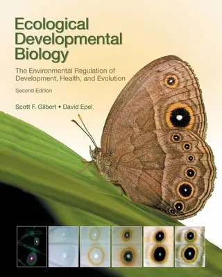 Biología ecológica del desarrollo: La regulación ambiental del desarrollo, la salud y la evolución - Ecological Developmental Biology: The Environmental Regulation of Development, Health, and Evolution