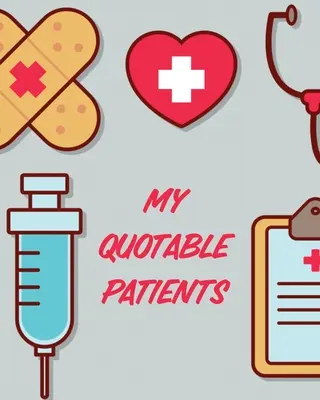 Mis pacientes citables: Diario Para Recopilar Citas - Recuerdos - Historias - Regalo De Graduación Para Enfermeras - Regalo De Mordaza - My Quotable Patients: Journal To Collect Quotes - Memories - Stories - Graduation Gift For Nurses - Gag Gift
