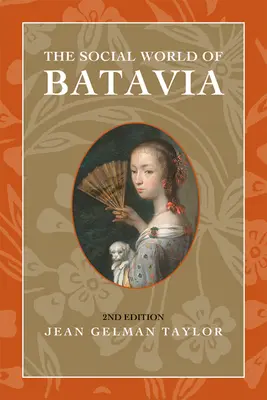 El mundo social de Batavia: Europeos y euroasiáticos en la Indonesia colonial - The Social World of Batavia: Europeans and Eurasians in Colonial Indonesia