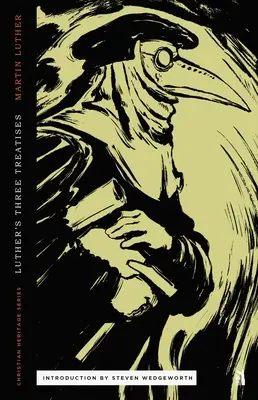 Tres tratados de Lutero: Carta abierta a la nobleza cristiana, La cautividad babilónica de la Iglesia y La libertad del cristiano - Three Treatises by Luther: An Open Letter to the Christian Nobility, The Babylonian Captivity of the Church, & The Freedom of the Christian