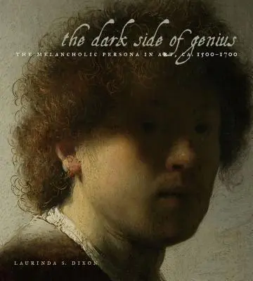 El lado oscuro del genio: el personaje melancólico en el arte, ca. 1500-1700 - The Dark Side of Genius: The Melancholic Persona in Art, Ca. 1500-1700