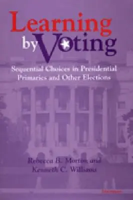 Aprender votando: Elecciones secuenciales en las primarias presidenciales y otras elecciones - Learning by Voting: Sequential Choices in Presidential Primaries and Other Elections