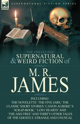 The Collected Supernatural & Weird Fiction of M. R. James: La novela «Los cinco tarros», los relatos clásicos «El libro de chatarra del canónigo Alberic», «El libro de chatarra del canónigo Alberic» y «El libro de chatarra del canónigo Alberic». - The Collected Supernatural & Weird Fiction of M. R. James: The Novelette 'The Five Jars, ' the Classic Short Stories 'Canon Alberic's Scrap-Book, ' 'l