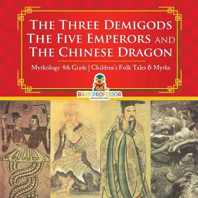 Los tres semidioses, los cinco emperadores y el dragón chino - Mitología Cuentos populares y mitos infantiles de 4º grado - The Three Demigods, The Five Emperors and The Chinese Dragon - Mythology 4th Grade Children's Folk Tales & Myths
