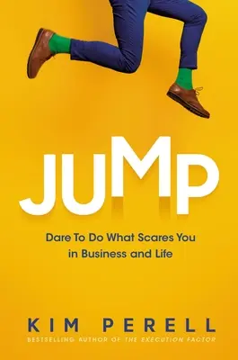 Salta: Atrévase a hacer lo que le asusta en los negocios y en la vida - Jump: Dare to Do What Scares You in Business and Life