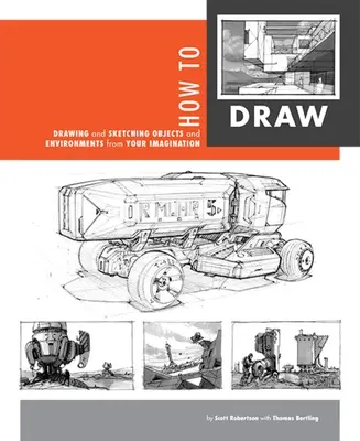 Cómo dibujar: Dibujar y esbozar objetos y entornos a partir de la imaginación - How to Draw: Drawing and Sketching Objects and Environments from Your Imagination