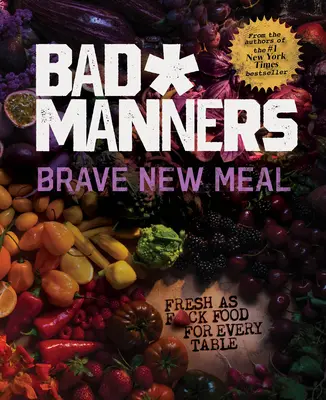 Brave New Meal: Fresh as F*ck Food for Every Table: Un libro de cocina vegana - Brave New Meal: Fresh as F*ck Food for Every Table: A Vegan Cookbook