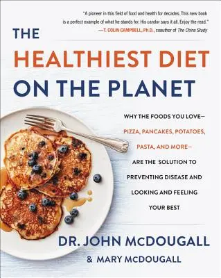 La dieta más sana del planeta: Por qué los alimentos que le gustan -pizza, tortitas, patatas, pasta y mucho más- son la solución para prevenir enfermedades y tener un aspecto saludable. - The Healthiest Diet on the Planet: Why the Foods You Love-Pizza, Pancakes, Potatoes, Pasta, and More-Are the Solution to Preventing Disease and Lookin